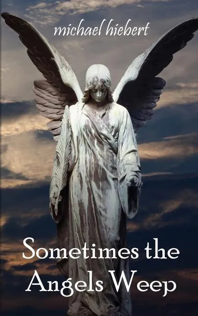 Sometimes the Angels Weep - Paperback