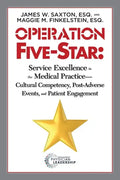 Operation Five-Star: Service Excellence in the Medical Practice - Cultural Competency, Post-Adverse Events, and Patient Engagement - Paperback