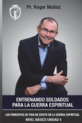 Entrenando Soldados Para La Guerra Espiritual - Nivel Basico- Unidad 4: Los Principios De Vida En Cristo En La Guerra Espiritual - Paperback