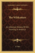 The Wildcatters: An Informal History Of Oil-Hunting In America - Paperback