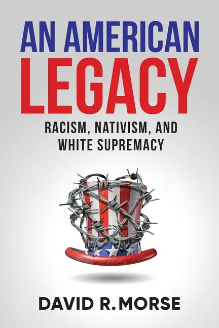 An American Legacy: Racism, Nativism, and White Supremacy - Paperback
