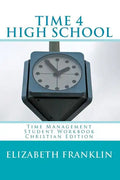 TIME 4 HIGH SCHOOL Christian Edition: Time Management Student Workbook - Paperback