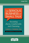 The Serious Business of Small Talk: Becoming Fluent, Comfortable, and Charming [16 Pt Large Print Edition] - Paperback