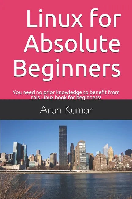 Linux for Absolute Beginners: You need no prior knowledge to benefit from this Linux book for beginners! - Paperback
