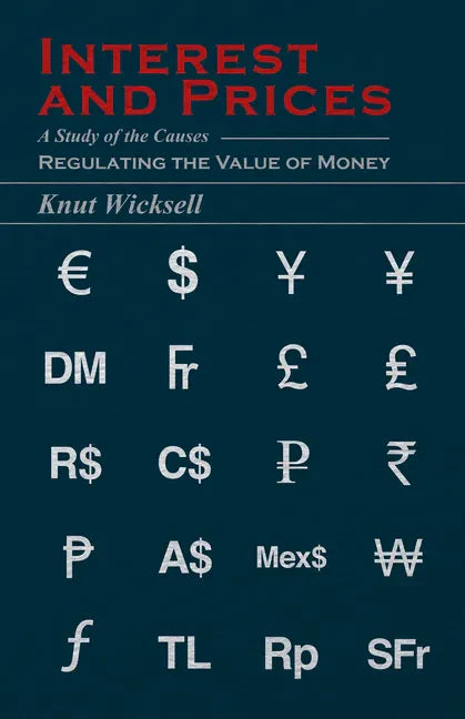 Interest and Prices: A Study of the Causes Regulating the Value of Money - Paperback