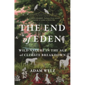 The End of Eden: Wild Nature in the Age of Climate Breakdown - Hardcover