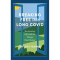 Breaking Free from Long Covid: Reclaiming Life and the Things That Matter - Paperback