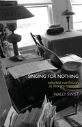 Singing for Nothing: Selected Nonfiction as Literary Memoir - Paperback