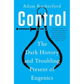 Control: The Dark History and Troubling Present of Eugenics - Paperback