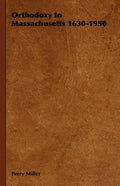 Orthodoxy in Massachusetts 1630-1950 - Hardcover