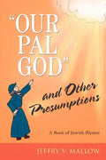 "Our Pal God" and Other Presumptions: A Book of Jewish Humor - Paperback