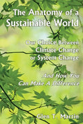 The Anatomy of a Sustainable World: Our Choice Between Climate Change or System Change and How You Can Make a Difference - Paperback