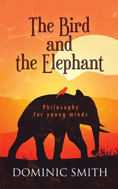 The Bird and the Elephant: Philosophy for young minds - Paperback