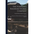 The Standard Railroad Signal Company: Manufacturers Of Railroad Signaling And Interlocking Appliances - Paperback