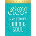 Graceology Simple Stories for the Curious Soul: Simple Stories for the Curious Soul - Paperback