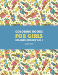 Coloring Books For Girls: Detailed Designs Vol 1: Advanced Coloring Pages For Older Girls & Teenagers; Zendoodle Flowers, Birds, Butterflies, He - Paperback