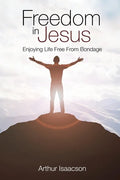 Freedom in Jesus: Enjoying Life Free From Bondage - Paperback