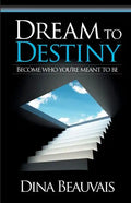 Dream to Destiny: Become who you're meant to be - step into your Destiny! - Paperback