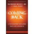 Coming Back by Raymond Moody, MD: A Psychiatrist Explores Past-Life Journeys - Paperback