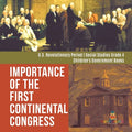 Importance of the First Continental Congress U.S. Revolutionary Period Social Studies Grade 4 Children's Government Books - Paperback