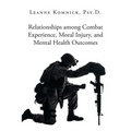 Relationships among Combat Experience, Moral Injury, and Mental Health Outcomes - Paperback