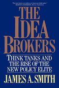 The Idea Brokers: Think Tanks and the Rise of the New Policy Elite - Paperback