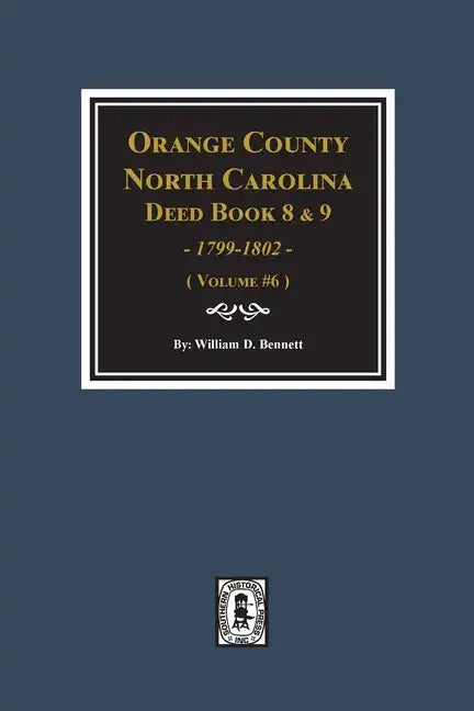 Orange County, North Carolina Deed Books 8 and 9, 1799-1802. (Volume #6) - Paperback