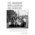 The Ukrainian Intelligentsia and Genocide: The Struggle for History, Language, and Culture in the 1920s and 1930s - Paperback