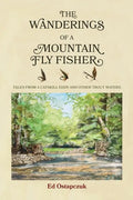 The Wanderings of a Mountain Fly Fisher: Tales from a Catskill Eddy and Other Trout Waters - Paperback