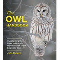 The Owl Handbook: Investigating the Lives, Habits, and Importance of These Enigmatic Birds - Paperback