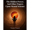 The Hidden Power, And Other Papers Upon Mental Science - Paperback