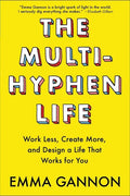 The Multi-Hyphen Life: Work Less, Create More, and Design a Life That Works for You - Paperback