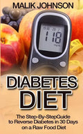 Diabetes Diet: The Step-By-Step Guide to Reverse Diabetes in 30 Days on a Raw Food Diet - Paperback