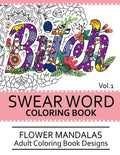 Swear Word Coloring Book Vol.1: Flower Mandalas Adult Coloring Book Designs - Paperback