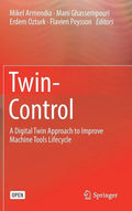 Twin-Control: A Digital Twin Approach to Improve Machine Tools Lifecycle - Hardcover