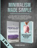 Minimalism Made Simple: The Only Guide You'll Ever Need To Live A Simple Meaningful Life Through Decluttering Your Home, Finances & Mindset - - Paperback