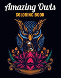 Amazing Owls Coloring Book: An Owl Coloring Book with Fun Easy, Amusement, Stress Relieving & much more For Adults, Men, Girls, Boys & Teens - Paperback