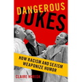 Dangerous Jokes: How Racism and Sexism Weaponize Humor - Hardcover