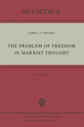 The Problem of Freedom in Marxist Thought: An Analysis of the Treatment of Human Freedom by Marx, Engels, Lenin and Contemporary Soviet Philosophy - Paperback