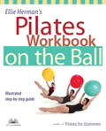 Ellie Herman's Pilates Workbook on the Ball: Illustrated Step-By-Step Guide - Paperback