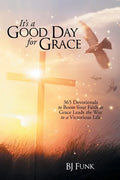It's a Good Day for Grace: 365 Devotionals to Boost Your Faith as Grace Leads the Way to a Victorious Life - Paperback