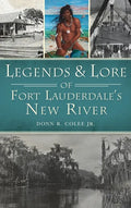 Legends and Lore of Fort Lauderdale's New River - Hardcover