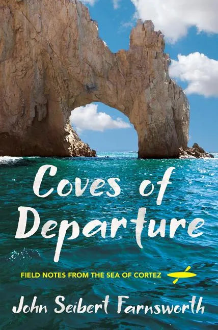 Coves of Departure: Field Notes from the Sea of Cortez - Paperback