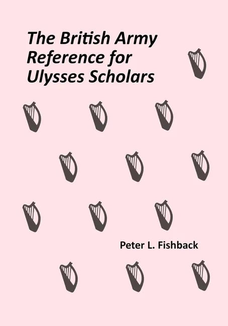 The British Army Reference for Ulysses Scholars: Volume I of The British Army on Bloomsday - Paperback