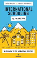 International Schooling - The Teacher's Guide: A Companion To Your International Adventure - Paperback