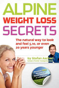 Alpine Weight Loss Secrets: The Natural Way to Look 5, 10, Even 20 Years Younger - Paperback