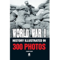 World War I: History Illustrated in 300 Photos - Paperback