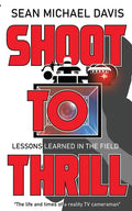 Shoot to Thrill!: "The life and times of a reality TV cameraman" - Paperback