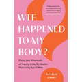 WTF Happened to My Body?: Fixing the Aftermath of Having Kids, No Matter How Long Ago It Was - Paperback
