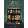 A 'Grocery' Christmas Carol: The Ghost of Supermarkets Future - Hardcover